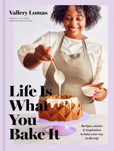 Life Is What You Bake It: Recipes, Stories, and Inspiration to Bake Your Way to  - £4.76 GBP
