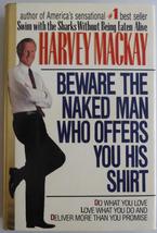 Beware the Naked Man Who Offers You His Shirt Mackay, Harvey B. - £2.30 GBP