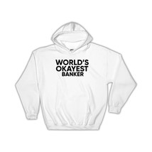 Worlds Okayest BANKER : Gift Hoodie Text Family Work Christmas Birthday - £28.60 GBP