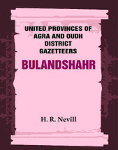 United Provinces of Agra and Oudh District Gazetteers: Bulandshahr Vol. XV - £36.98 GBP