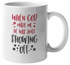 When God Made Me He Was Just Showing Off Funny Confidence Quotes Coffee ... - £15.68 GBP+