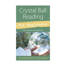 Crystal Ball Reading for Beginners: Easy Divination &amp; Interpretation Chauran, Al - $16.00