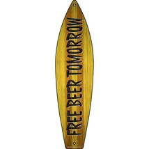 Free Beer Tomorrow Novelty Metal Surfboard Sign SB-304 - £19.94 GBP