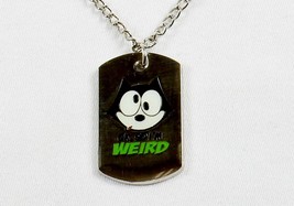 Felix The Cat Necklace w/Dog Tag Pendant ~ “Okay, So I&#39;m Weird” #YPD1165 - £7.79 GBP