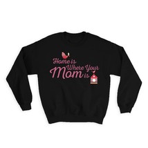 Home is Where Your Mom is : Gift Sweatshirt Bird Cute Mother Love - £23.08 GBP