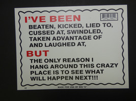 I&#39;ve been Kicked lied to I Hang Around to see what Happens Next Sign 9&quot;x12&quot; N42 - £3.98 GBP