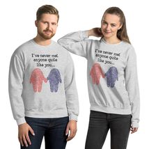 I&#39;ve Never Met Anyone Quite Like You Unisex Sweatshirt, Funny Valentine&#39;s Day Sh - $33.65+