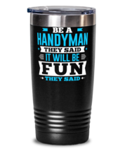 Be A Handyman They Said It Will Be Fun They Said Novelty Tumbler  - £26.45 GBP