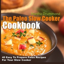 The Paleo Slow Cooker Cookbook: 40 Easy to Prepare Paleo Recipes for Your Slow C - $10.00