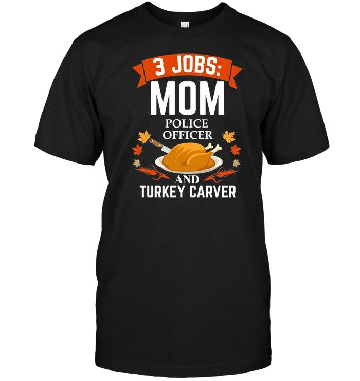 Mom Police Officer Turkey Carver T shirt Thanksgiving Xmas - $17.99