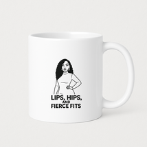 Lips, Hips, And Fierce Fits Coffee Mugs - $24.99