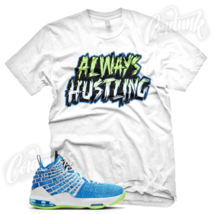 &quot;Always Hustling&quot; Sneaker T Shirt For Lebron 17 Gs Photo Blue Sprite Promise - £21.22 GBP
