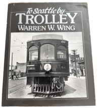 1988 To Seattle by Trolley Warren W. Wing HC Book Transportation DC Hist... - $19.77