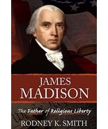 James Madison: The Father of Religious Liberty [Hardcover] Rodney K. Smith - $767.20 MXN