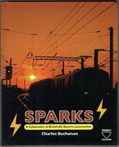 Sparks: A Celebration of British A.C. Locomotives by Charles Buchanan.New Book. - £8.45 GBP