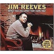 Jim Reeves : Have I Told You Lately That I Love You? CD 2 discs (2010) Pre-Owned - £11.89 GBP