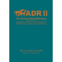 The Animal Desk Reference II: Essential Oils for Animals Shelton DVM, Melissa - $74.00