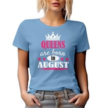 Queens are Born in August Graphic Tshirt for Mom, Auntie &amp; Women - Baby Blue T-S - £17.45 GBP+