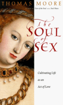 The Soul of Sex: Cultivating Life as an Act of Love Moore, Thomas - £10.05 GBP
