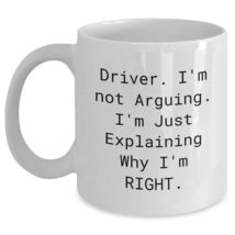 Driver I&#39;m Not Arguing I&#39;m Just Explaining Why I&#39;m Right White Coffee Mug Gifts  - $16.61+