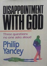 Disappointment with God: Three Questions No One Asks Aloud Yancey, Philip - £17.38 GBP