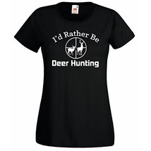 Womens T-Shirt Deer Hunting Quote I&#39;d Rather Be Deer Hunting, Deers Hunt Shirts - £19.57 GBP