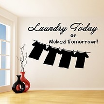 (39&#39;&#39; x 26&#39;&#39;) Vinyl Wall Decal Quote Laundry Today Or Naked Tomorrow / Inspir... - £27.51 GBP