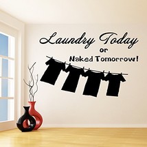 (47&#39;&#39; x 31&#39;&#39;) Vinyl Wall Decal Quote Laundry Today Or Naked Tomorrow / Inspir... - £35.17 GBP