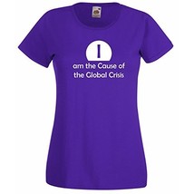 Womens T-Shirt Quote I am the Cause of the Global Crisis, Funny Design tShirt - $24.49
