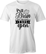 MY BRAIN HAS TOO MANY TABS OPEN TShirt Tee Short-Sleeved Cotton S1WSA242 - $15.14+