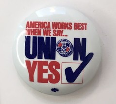 America Works Best When We Say Union Yes ☑️ Button Pin 1.75&quot; Teamsters  ... - $9.00