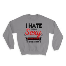 Hate Being Sexy POLICE OFFICER : Gift Sweatshirt Occupation Hobby Friend... - $28.95