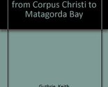Texas Forgotten Ports: Mid-Gulf Coast Ports from Corpus Christi to Matag... - $25.74