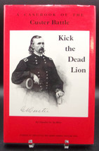 KICK THE DEAD LION: A Casebook of the Custer Battle First edition thus Illus. HC - £21.15 GBP