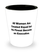 Unique Executive Shot Glass, All Women Are Created Equal but the Finest ... - $9.85
