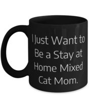 Fancy Mixed Cat, I Just Want to Be a Stay at Home Mixed Cat Mom, Motivational Ho - £15.62 GBP+