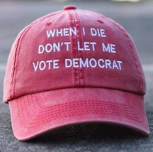 When I Die Don&#39;t Let Me Vote Democrat Embroidered Ball Cap Baseball Hat New - £17.68 GBP