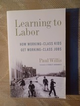 Learning To Labor By Paul Willis How Working Class Kids Get Working Clas... - £23.30 GBP