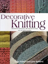 Decorative Knitting: 100 Practical Techniques, 200 Ideas &amp; 18 Projects - £2.27 GBP