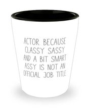 Actor Gifts For Coworkers, Actor. Because Classy Sassy and a Bit Smart Assy Is N - $9.75