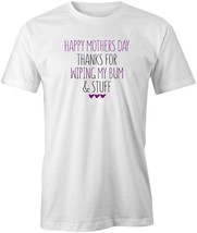 Thanks For Wiping My Bum Tshirt Tee Short-Sleeved Cotton Mother&#39;s Day S1WSA44 - £17.93 GBP+