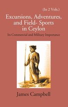 Excursions, Adventures And Field-Sports In Ceylon: Its Commercial An [Hardcover] - £56.17 GBP