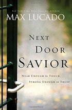 Next Door Savior: Near Enough to Touch, Strong Enough to Trust Lucado, Max - $8.90