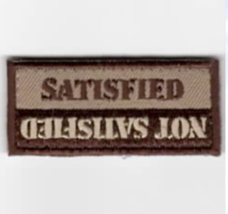 MILITARY FSS SATISFIED NOT SATISFIED EMBROIDERED PATCH - $39.99