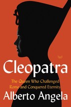 Cleopatra: The Queen Who Challenged Rome and Conquered Eternity Angela, Alberto  - £7.03 GBP