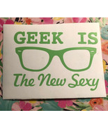 Geek Is The New Sexy| Geek| Nerdy| You pick Color|Video Games|Gamer|Viny... - $2.97