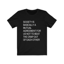 society is...agreement for us not to beat the crap out of each other funny - £17.55 GBP+