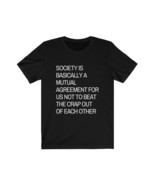 society is...agreement for us not to beat the crap out of each other funny - $22.31 - $30.40