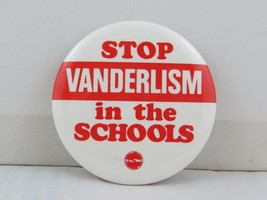 Canadian Political Pin - Stop Vanderlism in Schools (BC) - Celluloid Pin - $15.00
