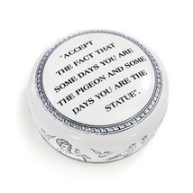 Paper weight &quot;ACCEPT THE FACT THAT SOME DAYS YOU ARE THE PIGEON AND SOME... - $39.99